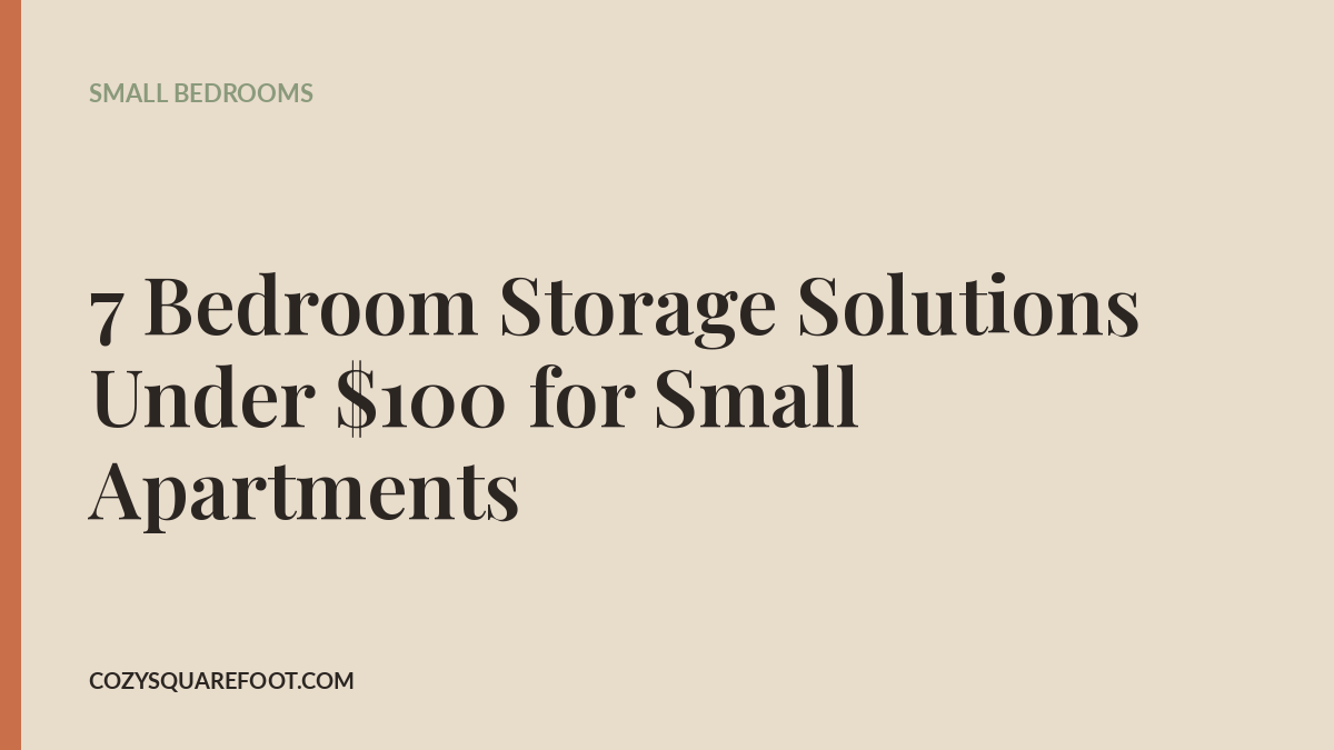7 Bedroom Storage Solutions Under $100 for Small Apartments
