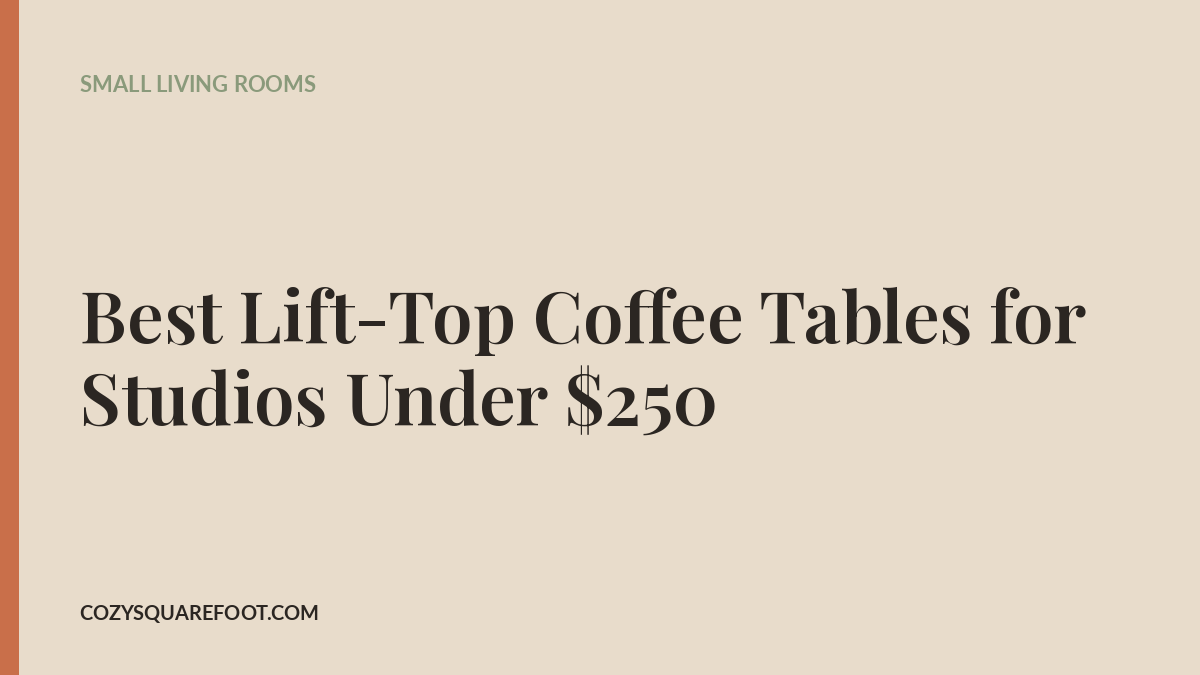 Best Lift-Top Coffee Tables for Studios Under $250