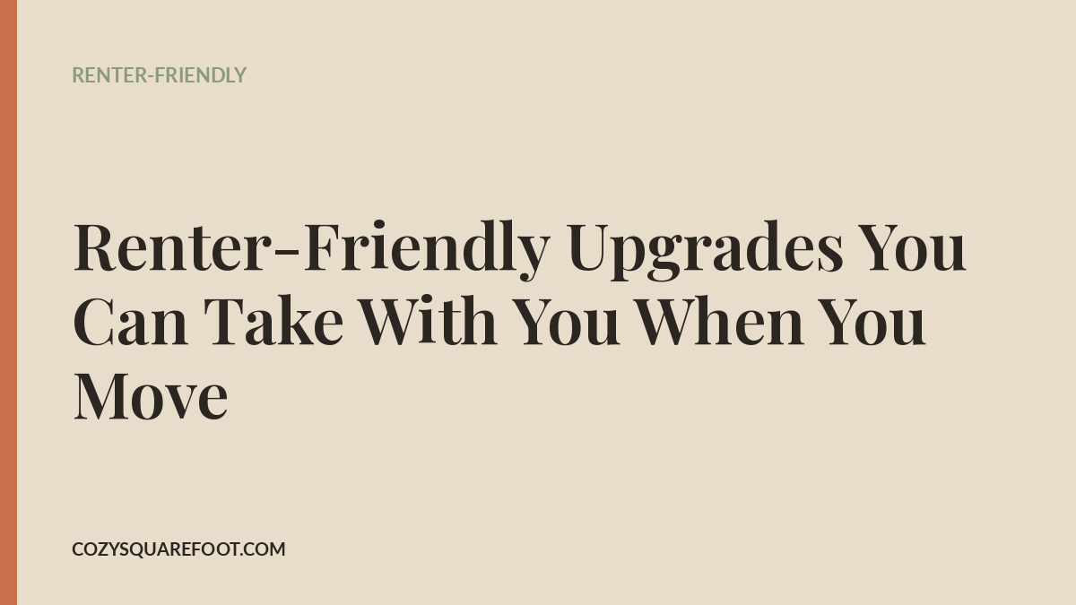 Renter-Friendly Upgrades You Can Take With You When You Move